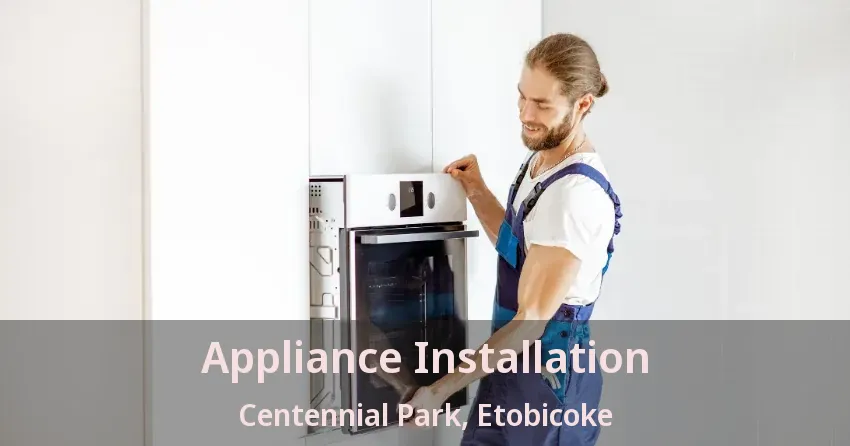 Appliance Installation Centennial Park, Etobicoke - ON