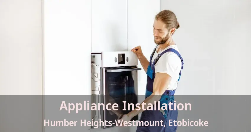 Appliance Installation Humber Heights-Westmount, Etobicoke - ON