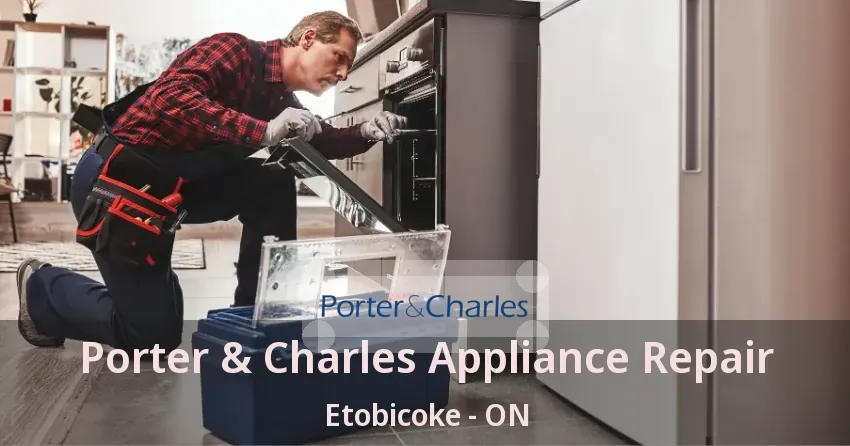 Porter & Charles Appliance Repair Etobicoke - ON