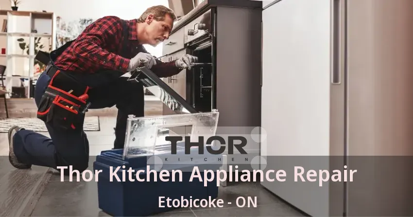 Thor Kitchen Appliance Repair Etobicoke - ON