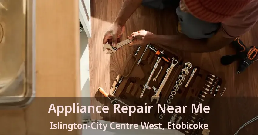 Appliance Repair Near Me Islington-City Centre West, Etobicoke - ON