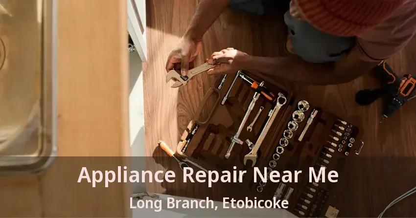 Appliance Repair Near Me Long Branch, Etobicoke - ON