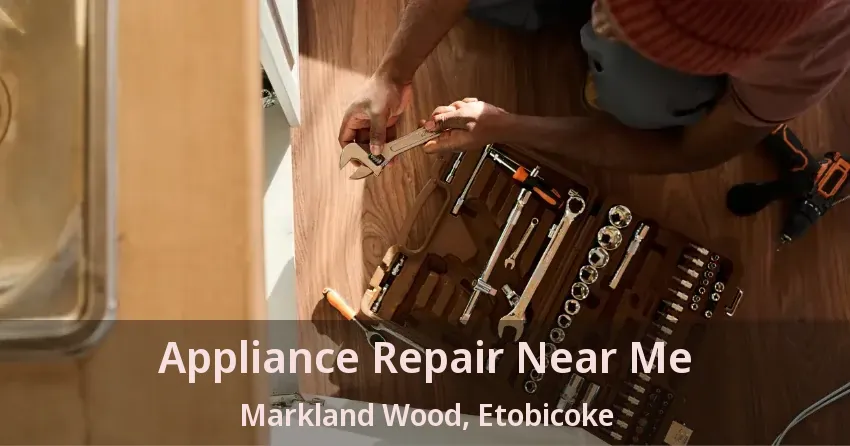 Appliance Repair Near Me Markland Wood, Etobicoke - ON