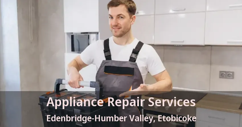 Appliance Repair Services Edenbridge-Humber Valley, Etobicoke - ON