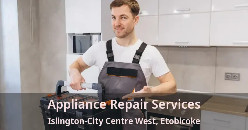 Appliance Repair Services Islington-City Centre West, Etobicoke - ON