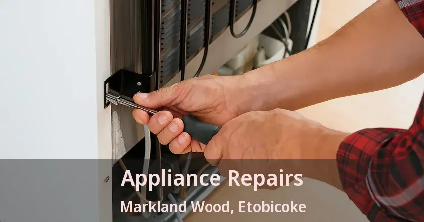 Appliance Repairs Markland Wood, Etobicoke - ON