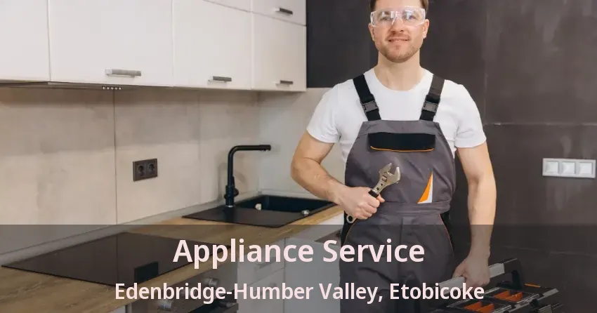 Appliance Service Edenbridge-Humber Valley, Etobicoke - ON