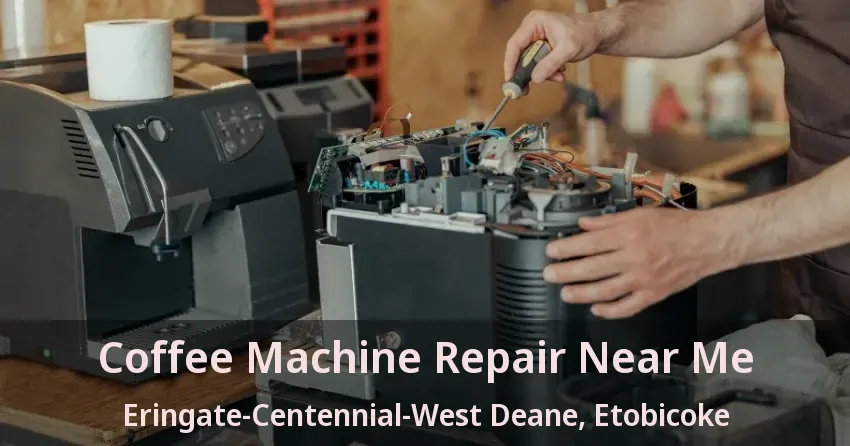 Coffee Machine Repair Near Me Eringate-Centennial-West Deane, Etobicoke - ON