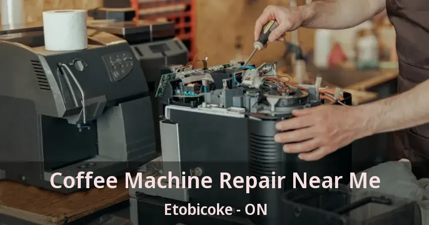 Coffee Machine Repair Near Me Etobicoke - ON