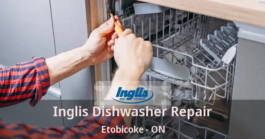 Inglis Dishwasher Repair Etobicoke - ON