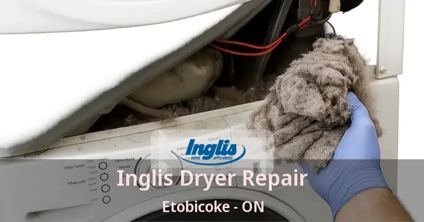 Inglis Dryer Repair Etobicoke - ON