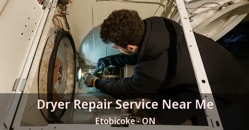Dryer Repair Service Near Me Etobicoke - ON