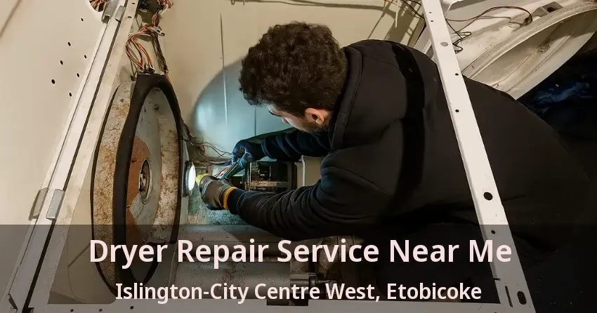 Dryer Repair Service Near Me Islington-City Centre West, Etobicoke - ON