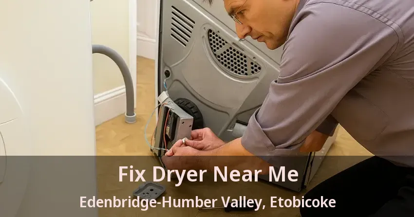 Fix Dryer Near Me Edenbridge-Humber Valley, Etobicoke - ON
