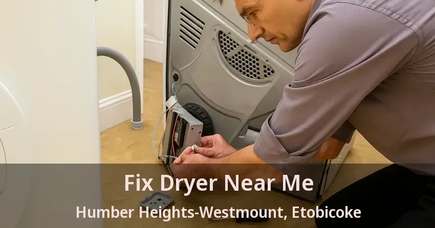 Fix Dryer Near Me Humber Heights-Westmount, Etobicoke - ON