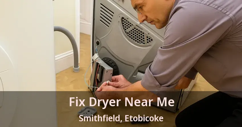 Fix Dryer Near Me Smithfield, Etobicoke - ON