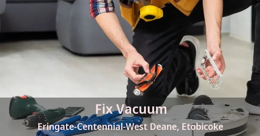 Fix Vacuum Eringate-Centennial-West Deane, Etobicoke - ON