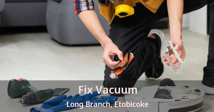 Fix Vacuum Long Branch, Etobicoke - ON
