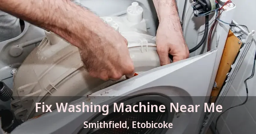 Fix Washing Machine Near Me Smithfield, Etobicoke - ON