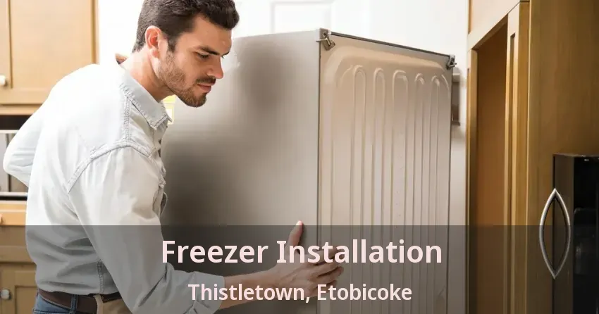 Freezer Installation Thistletown, Etobicoke - ON