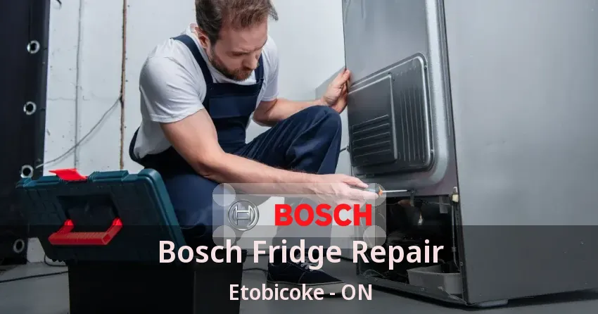 Bosch Fridge Repair Etobicoke - ON
