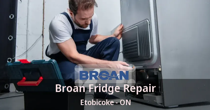 Broan Fridge Repair Etobicoke - ON