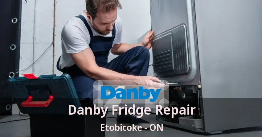 Danby Fridge Repair Etobicoke - ON