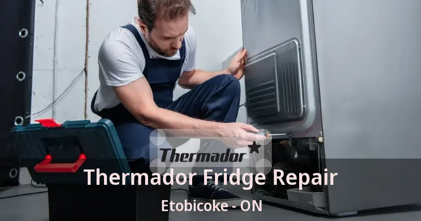 Thermador Fridge Repair Etobicoke - ON