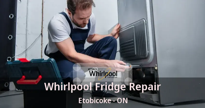 Whirlpool Fridge Repair Etobicoke - ON
