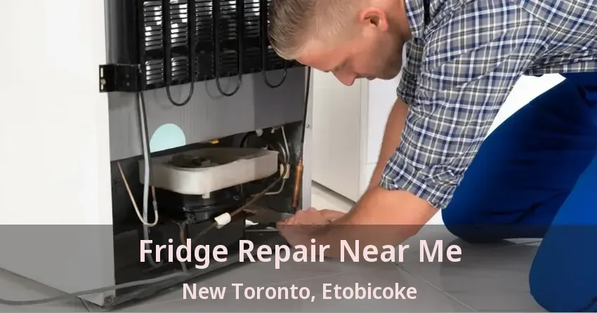 Fridge Repair Near Me New Toronto, Etobicoke - ON