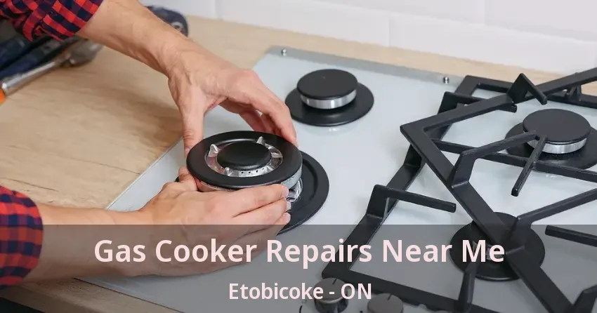Gas Cooker Repairs Near Me Etobicoke - ON