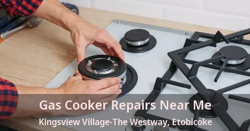 Gas Cooker Repairs Near Me Kingsview Village-The Westway, Etobicoke - ON