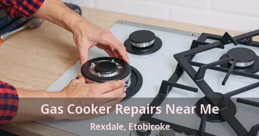 Gas Cooker Repairs Near Me Rexdale, Etobicoke - ON