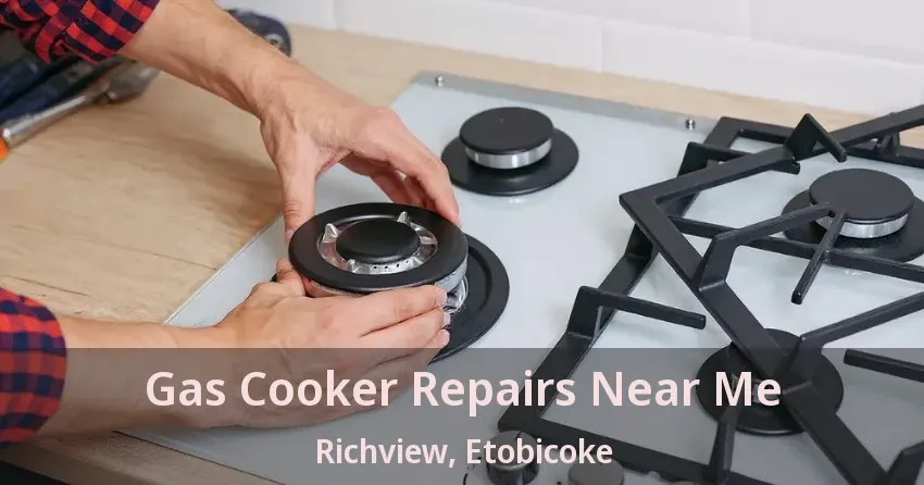 Gas Cooker Repairs Near Me Richview, Etobicoke - ON