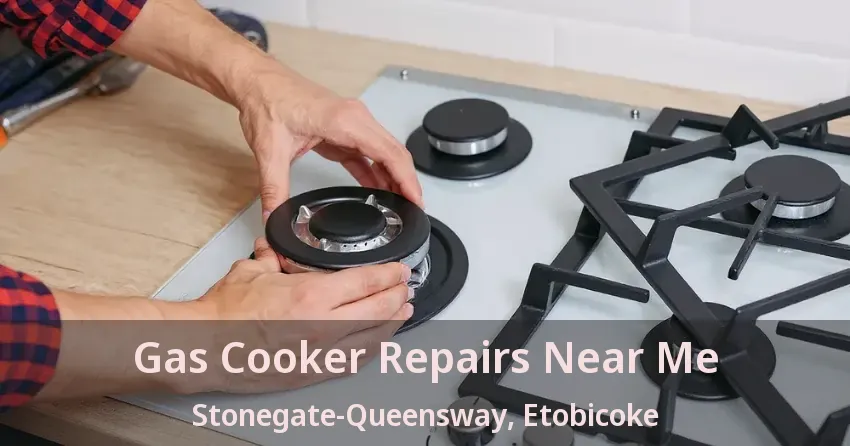 Gas Cooker Repairs Near Me Stonegate-Queensway, Etobicoke - ON