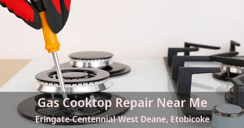 Gas Cooktop Repair Near Me Eringate-Centennial-West Deane, Etobicoke - ON