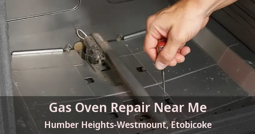Gas Oven Repair Near Me Humber Heights-Westmount, Etobicoke - ON