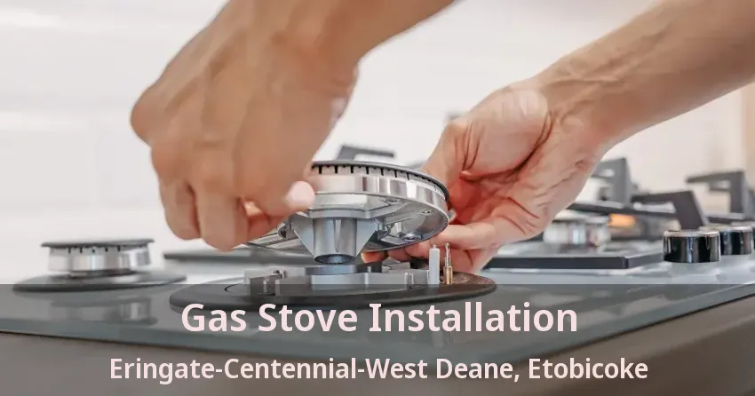 Gas Stove Installation Eringate-Centennial-West Deane, Etobicoke - ON