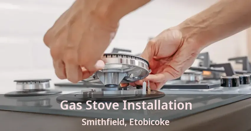 Gas Stove Installation Smithfield, Etobicoke - ON