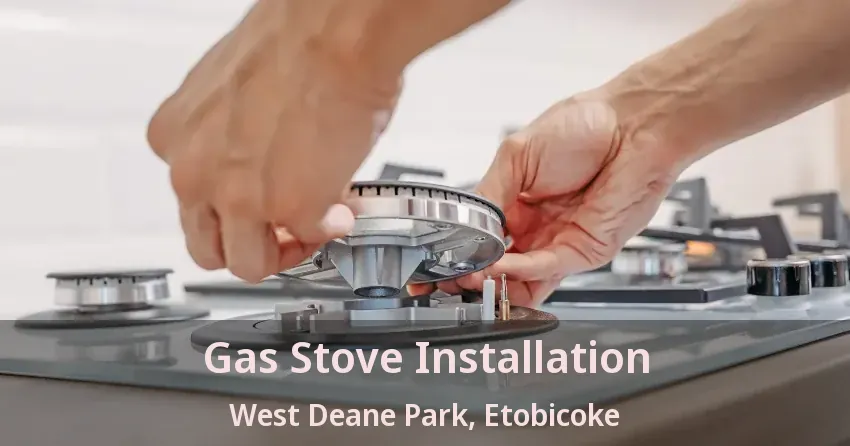 Gas Stove Installation West Deane Park, Etobicoke - ON