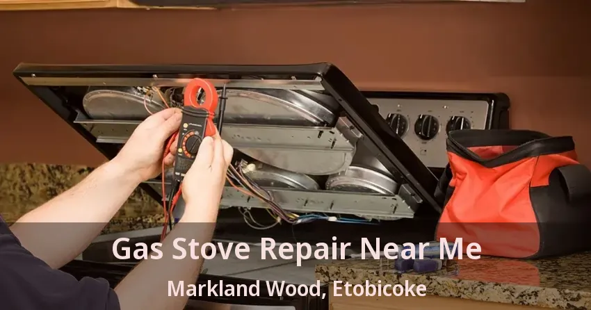Gas Stove Repair Near Me Markland Wood, Etobicoke - ON
