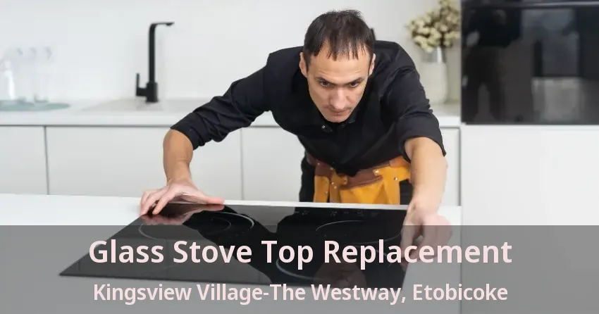 Glass Stove Top Replacement Kingsview Village-The Westway, Etobicoke - ON