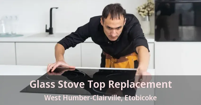 Glass Stove Top Replacement West Humber-Clairville, Etobicoke - ON