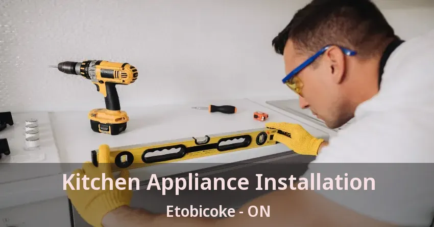 Kitchen Appliance Installation Etobicoke - ON