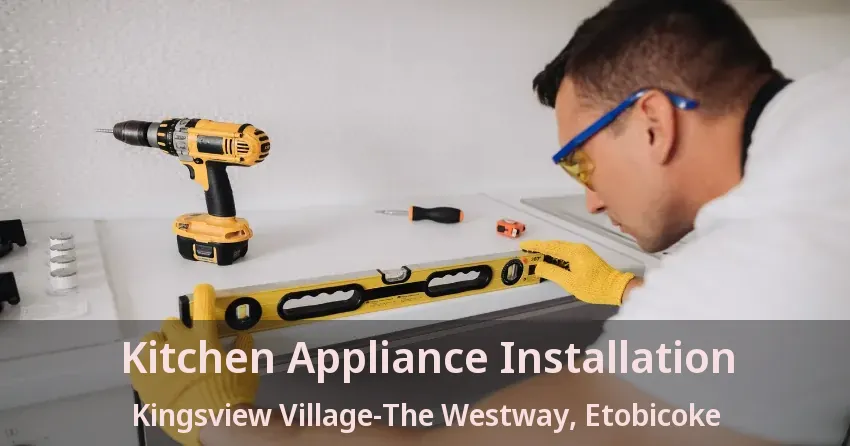Kitchen Appliance Installation Kingsview Village-The Westway, Etobicoke - ON