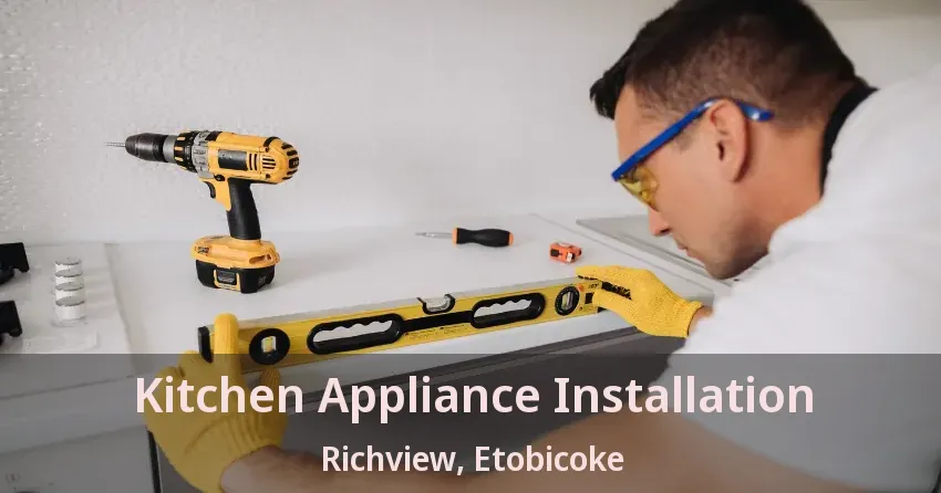 Kitchen Appliance Installation Richview, Etobicoke - ON