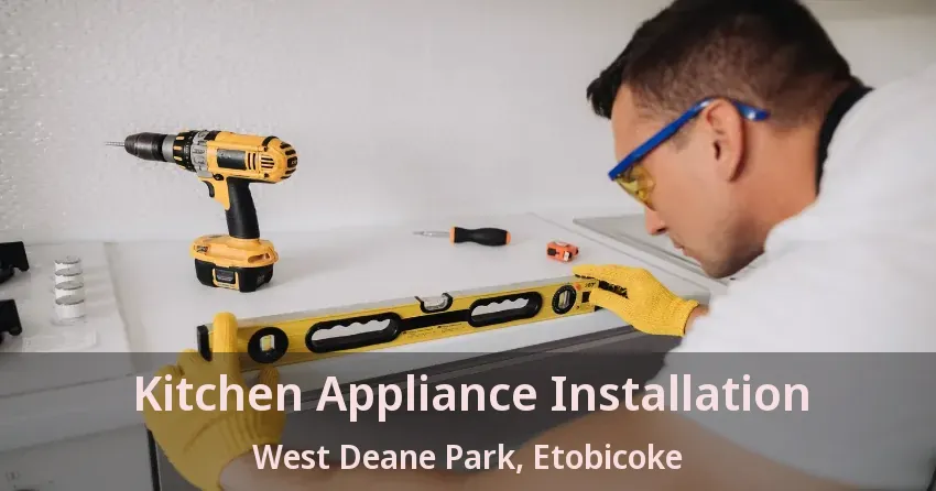 Kitchen Appliance Installation West Deane Park, Etobicoke - ON