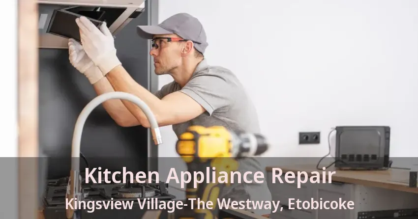 Kitchen Appliance Repair Kingsview Village-The Westway, Etobicoke - ON