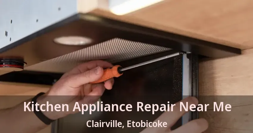 Kitchen Appliance Repair Near Me Clairville, Etobicoke - ON