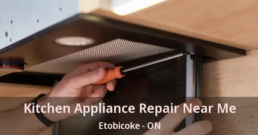 Kitchen Appliance Repair Near Me Etobicoke - ON
